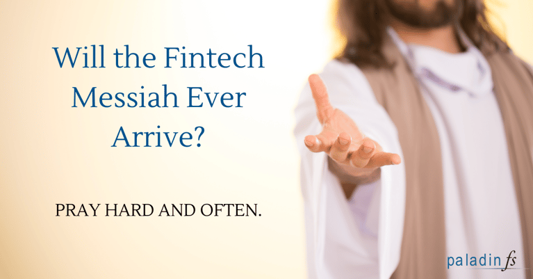 Will the Fintech Messiah Ever Arrive?